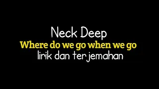 Neck deep - where do we go when we go (lirik terjemahan Indonesia)