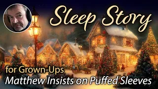 Sleep Story for Grown Ups (Christmas Edition) | Calm Reading | "Matthew Insists on Puffed Sleeves"