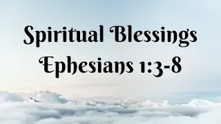 Spiritual Blessings, Ephesians 1:3-8