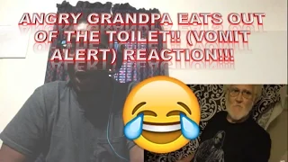 ANGRY GRANDPA EATS OUT OF THE TOILET!! (VOMIT ALERT) REACTION!!!