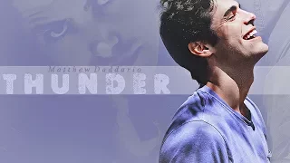 ● Matthew Daddario || Thunder  ∇  Link In Description ∇