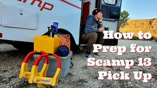 How to Get Ready: Picking Up Scamp 13 Trailer For the 1st Time
