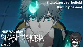 trailblazers vs. heliobi (but it's in phasmo instead) | Honkai: Star Rail VAs Play Phasmophobia 5