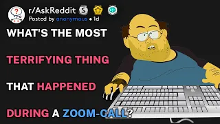 What's the most terrifying thing that happened during a Zoom-Call? (r/AskReddit)