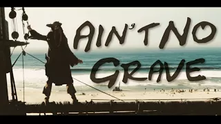 Ain't No Grave - Pirates of the Caribbean tribute