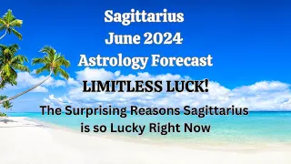 Sagittarius June 2024 LIMITLESS LUCK! The Surprising Reasons Sagittarius is SO LUCKY RIGHT NOW!