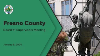 Fresno County Board of Supervisors Meeting 1/9/2024