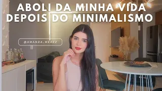 Coisas que eu ABOLI da minha vida depois do minimalismo