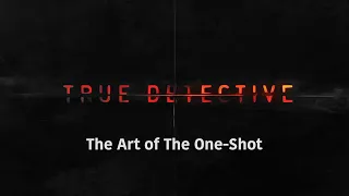 True Detective- The Art of the One Shot