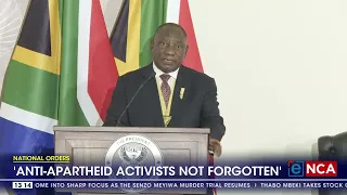 National Orders | 'Anti apartheid activists not forgotten'