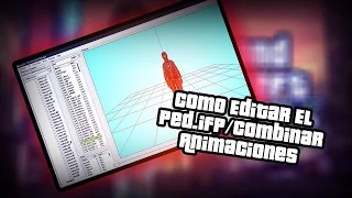 Tutorial - Como Editar El Ped.ifp/Combinar Animaciones |GTA Anim Manager|