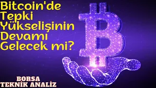 BİTCOİN'DE TEPKİ YÜKSELİŞİNİN DEVAMI GELECEK Mİ? ETH ÇOK ÖNEMLİ DİRENÇ NOKTASINDA...