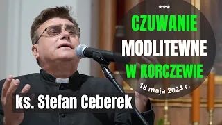 KS. STEFAN CEBEREK - czuwanie modlitewne - Korczew, 18 maja 2024 r.