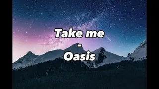 Take me - Oasis | Lyrics