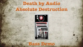 Death by Audio Absolute Destruction - [Bass Demo] - ANOTHER (rare) PEDAL THAT LIVES UP TO ITS NAME!