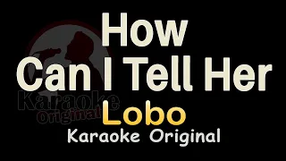 How Can I Tell Her Karaoke [Lobo] How Can I Tell Her Karaoke Original