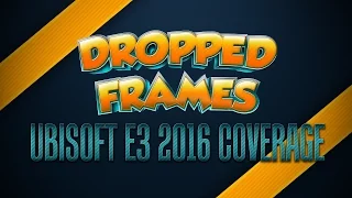 Dropped Frames - E3 2016 - UBISOFT CONFERENCE