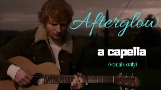 Ed Sheeran - Afterglow (A Capella)