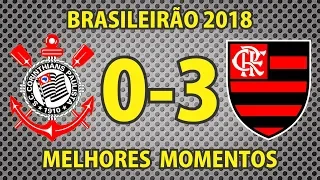 Corinthians 0x3 Flamengo - Brasileirão 2018 - Rodada 28 - Melhores Momentos (HD)