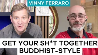 Three Buddhist Practices For Getting Your Sh*t Together | Vinny Ferraro | Ten Percent Happier