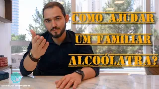 Como ajudar um familiar alcoólatra?