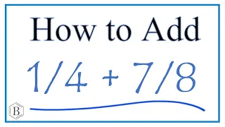 How to Add 1/4 + 7/8     (1/4 Plus 7/8 )