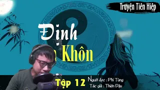 Truyện Audio Tiên Hiệp - ĐỊNH CÀN KHÔN - Tập 12 | Người đọc Phi Tùng