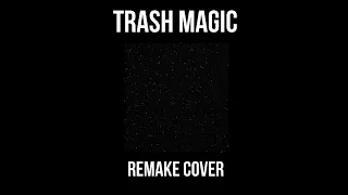 Trash Magic - Remake Cover (speed up)