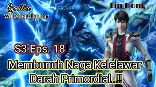 Wu Dong Qian Kun Season 3 Eps. 18 / Spoiler WDQK versi novel chapter 293-294