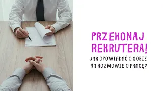 Przekonaj do siebie rekrutera! Jak opowiadać o sobie na rozmowie o pracę?