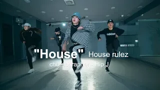 House Rulez - House (하우스룰즈 - 집) l choreographer - Hip J