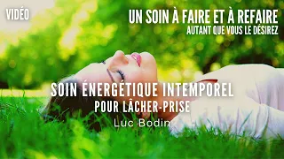 Soin Énergétique Intemporel - Pour lâcher prise - Animé par Luc Bodin