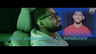 ALEKSI ASPARUHOV Ft  EVI ASPARUHOV -''BOLI ME'' /АЛЕКСИ АСПАРУХОВ И ЕВИ АСПАРУХОВ -''БОЛИ МЕ'' 2024