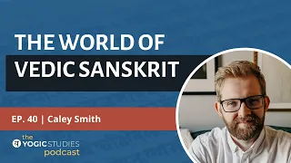 YSP 40 Caley Smith | The World of Vedic Sanskrit