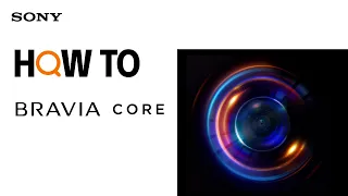 Tips Video | BRAVIA CORE | Sony Official