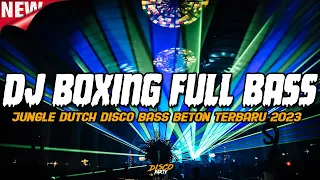 DJ BOXING FULL BASS 2023 !! JUNGLE DUTCH DISCO BASS BETON TERBARU 2023