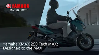 Yamaha XMAX 250 Tech MAX: Designed to the MAX