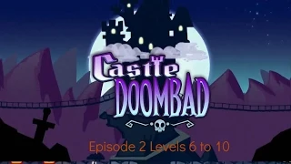 Castle Doombad EP2: levels 6 to 10