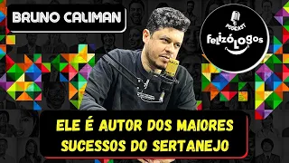 ELE É AUTOR DOS MAIORES SUCESSOS DO SERTANEJO - BRUNO CALIMAN CORTES PODCAST FELIZÓLOGOS