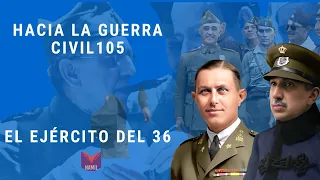 HACIA LA GUERRA CIVIL 105. EL EJÉRCITO DEL 36