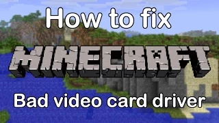 How to fix Minecraft BAD VIDEO/GRAPHICS CARD DRIVER (100% working)