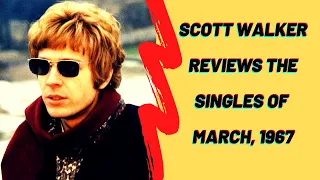 Scott Walker Reviews the Singles of March, 1967