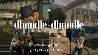 Dhundle Dhundle || Perfectly Slowed || Bunny Johal