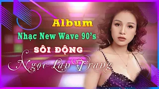 Album Nhạc New Wave 90's Sôi Động 2023 - Ngọc Lan Trang | Ngọc Lan Trang Official