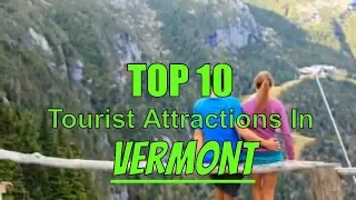 Top 10 Best Tourist Attractions In Vermont