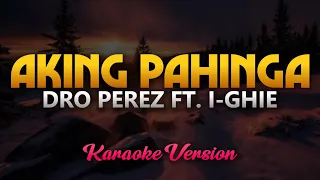 Aking Pahinga - Dro Perez ft. I-ghie (Karaoke)