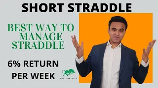 BEST WAY TO MANAGE STRADDLE || 6% RETURN PER WEEK || TRADING PLUS