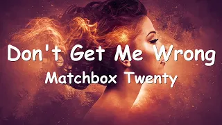 Matchbox Twenty – Don't Get Me Wrong (Lyrics) 💗♫