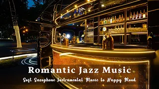 Soft Saxophone Instrumental Music to Happy Mood 🍷 Feel Romantic Jazz Music in Cozy Bar Ambience