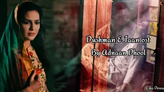 Dushman e jaan Full ost song with Lyrics | Adnaan Dhool & Sana Zulfikar